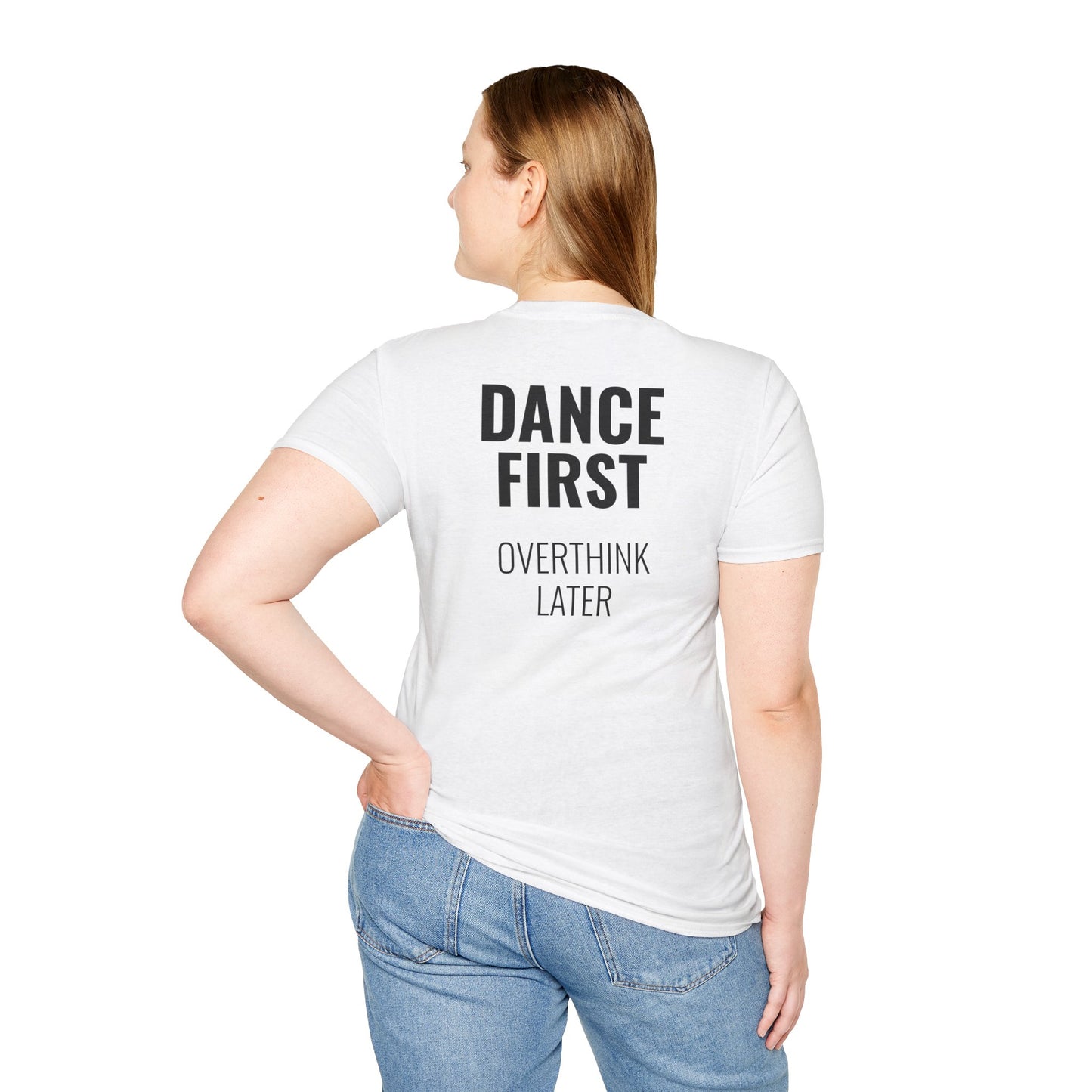 Dance First Overthink Later T-Shirt - Unisex Motivating Tee