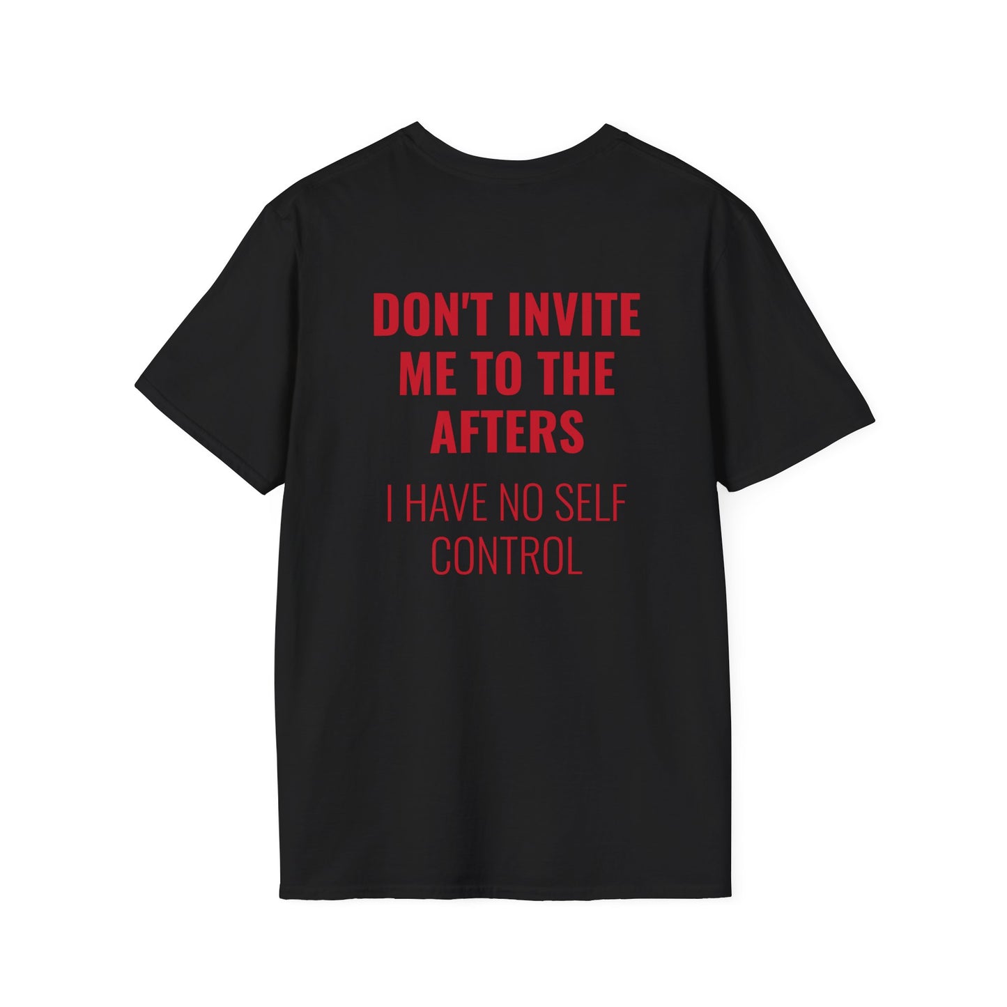 Graphic Unisex T-Shirt - DONT INVITE ME TO THE AFTERS, I HAVE NO SELF CONTROL