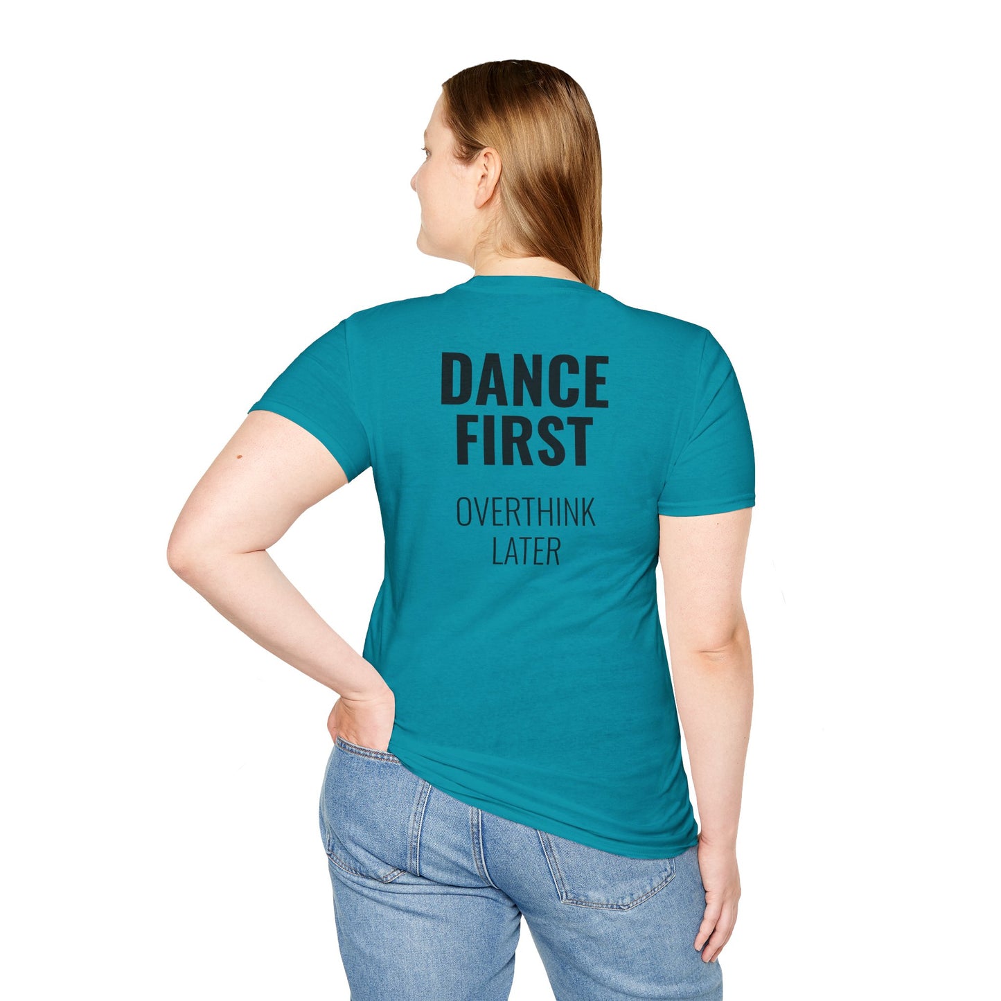 Dance First Overthink Later T-Shirt - Unisex Motivating Tee