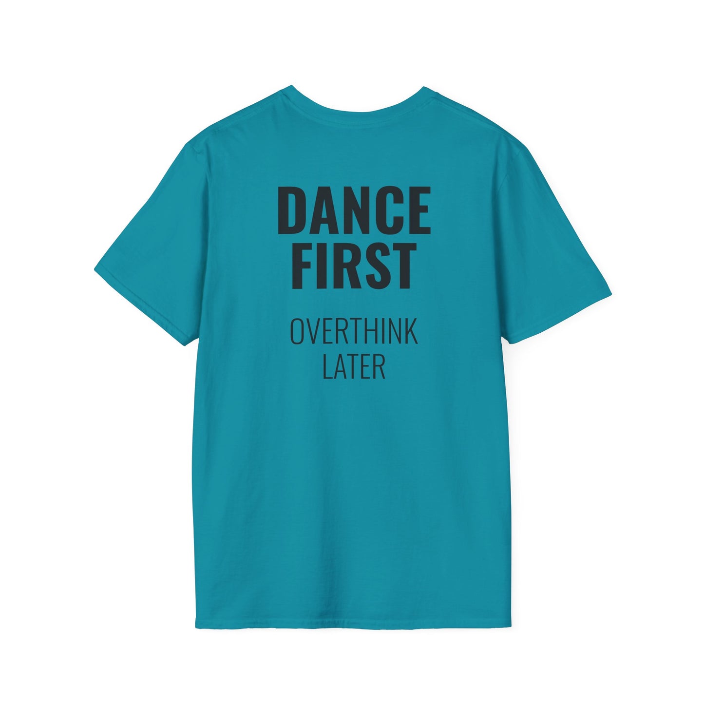 Dance First Overthink Later T-Shirt - Unisex Motivating Tee