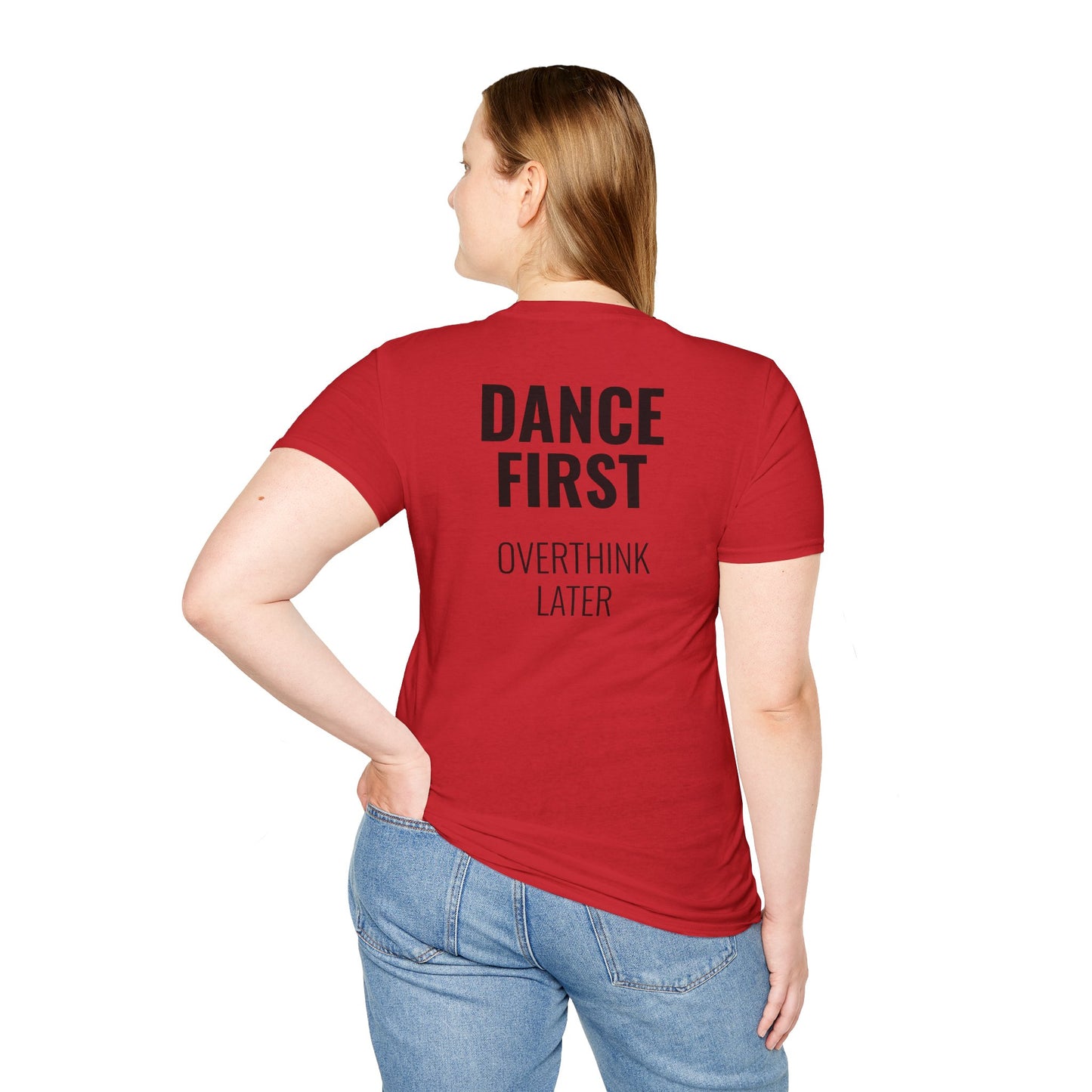 Dance First Overthink Later T-Shirt - Unisex Motivating Tee