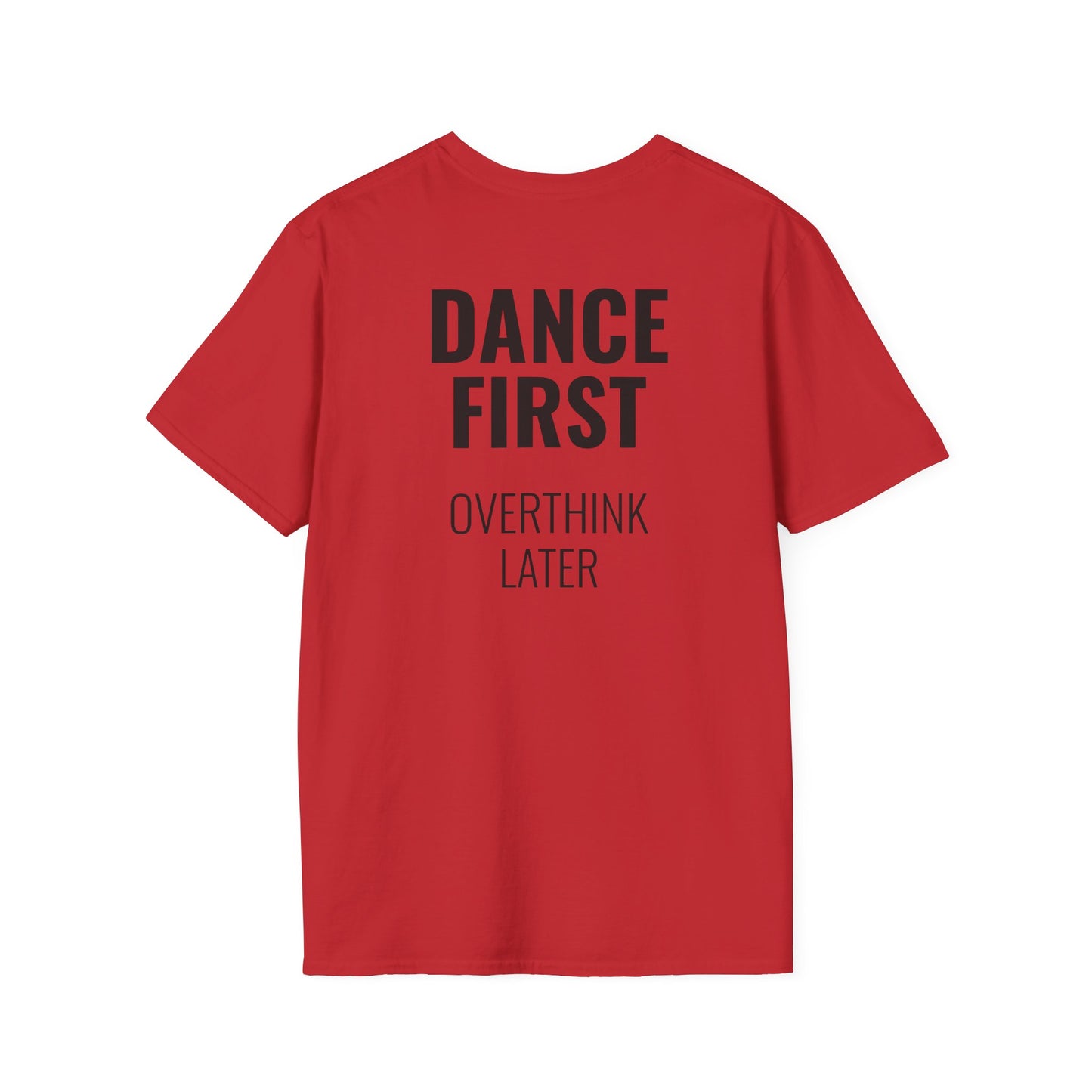 Dance First Overthink Later T-Shirt - Unisex Motivating Tee