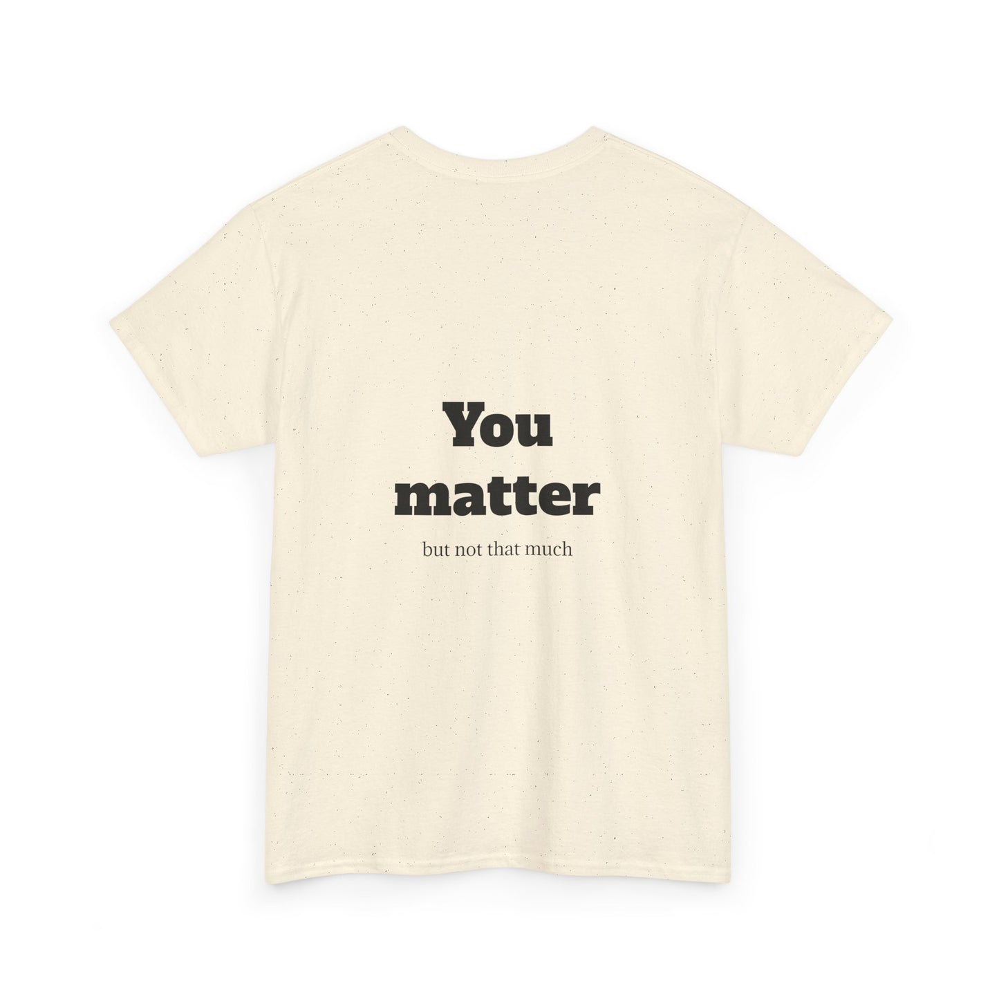 Unisex Heavy Cotton Shirt - Cool and Direct - You matter, but not that much.