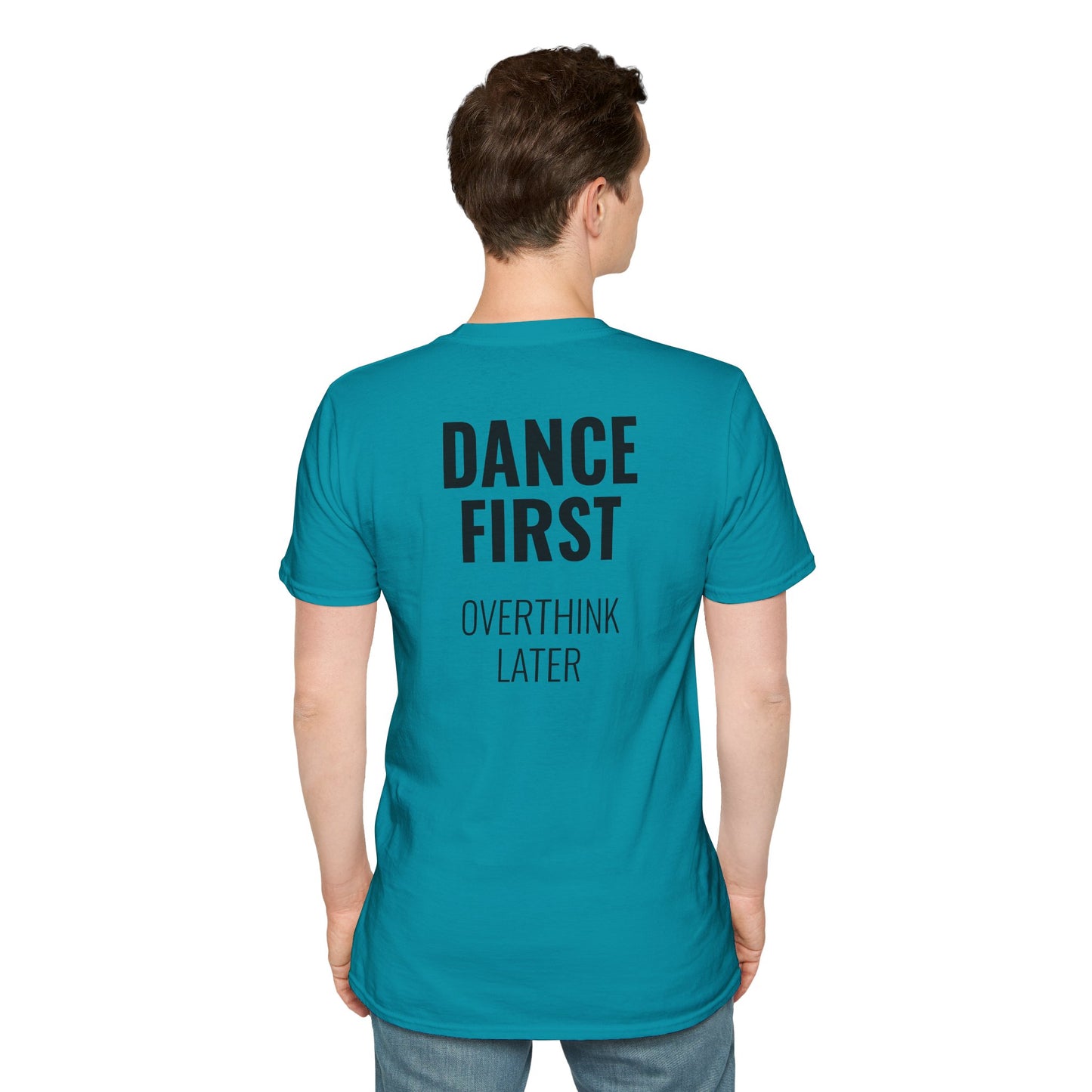 Dance First Overthink Later T-Shirt - Unisex Motivating Tee