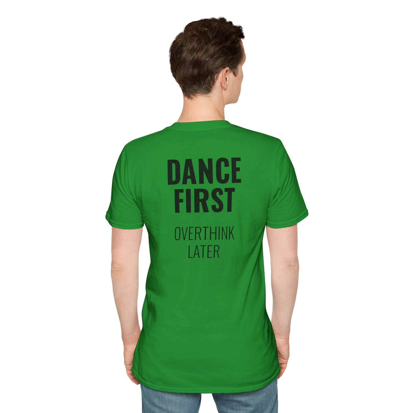 Dance First Overthink Later T-Shirt - Unisex Motivating Tee