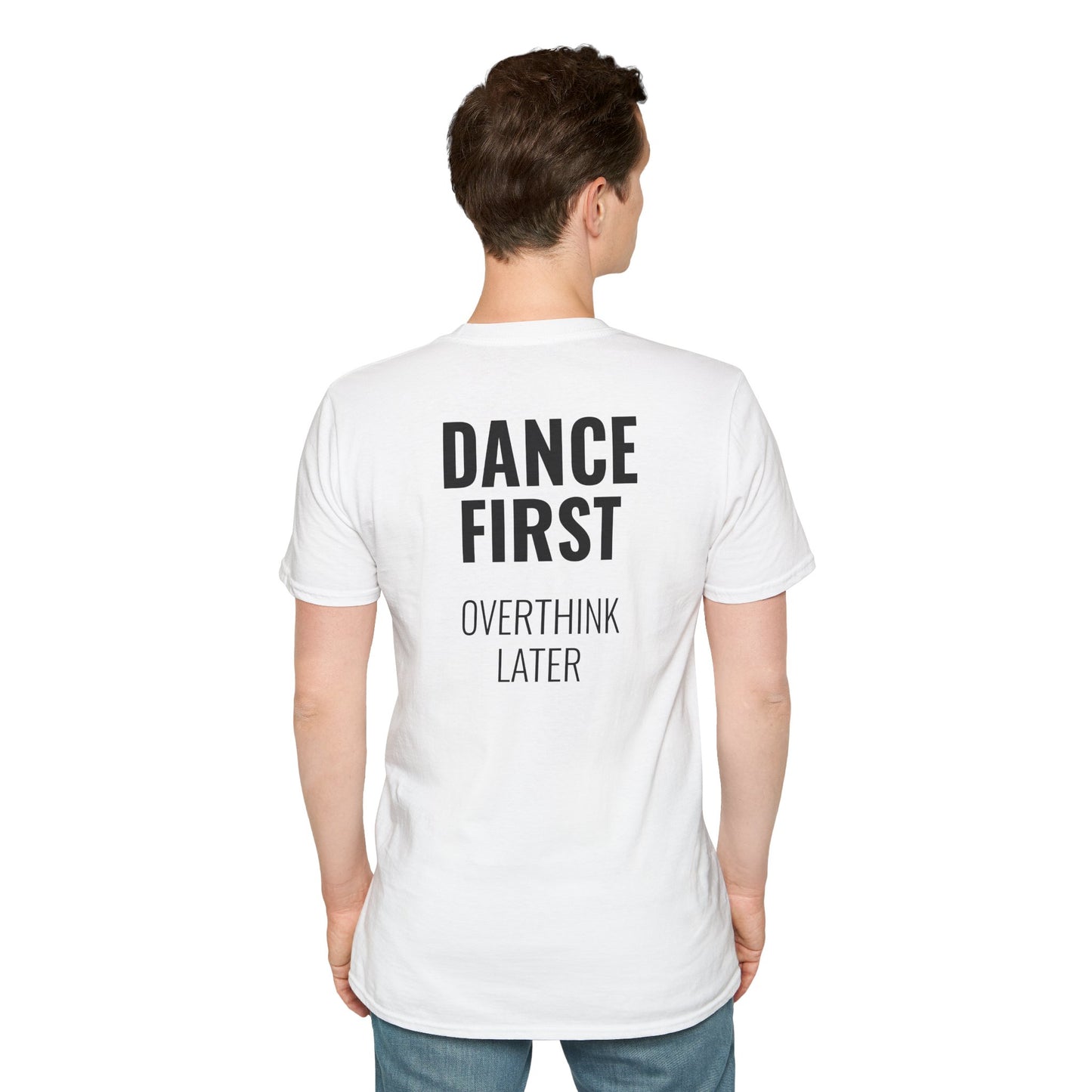 Dance First Overthink Later T-Shirt - Unisex Motivating Tee