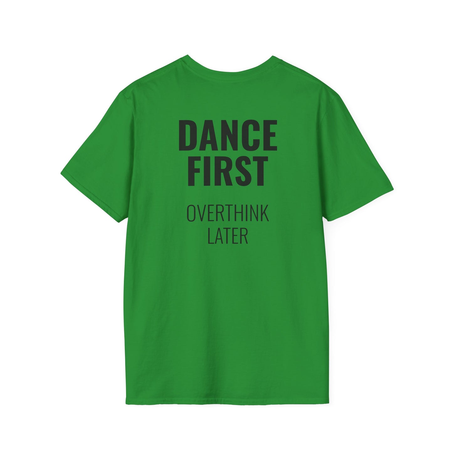 Dance First Overthink Later T-Shirt - Unisex Motivating Tee