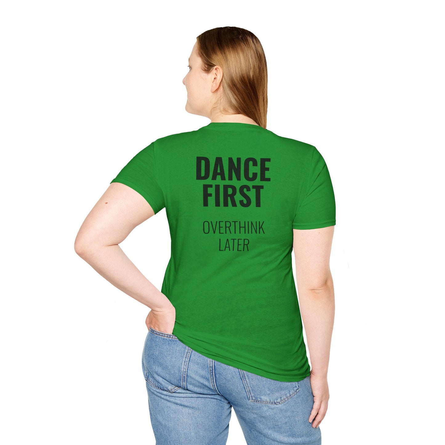 Dance First Overthink Later T-Shirt - Unisex Motivating Tee