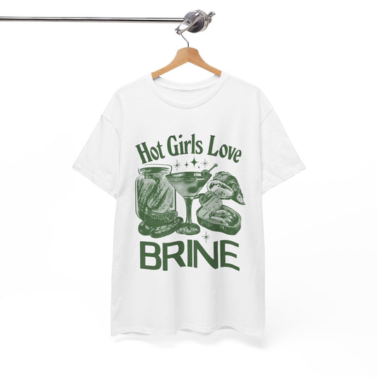 Perfect T-Shirt Design - Hot Girls Love Brine Unisex Heavy Cotton Tee