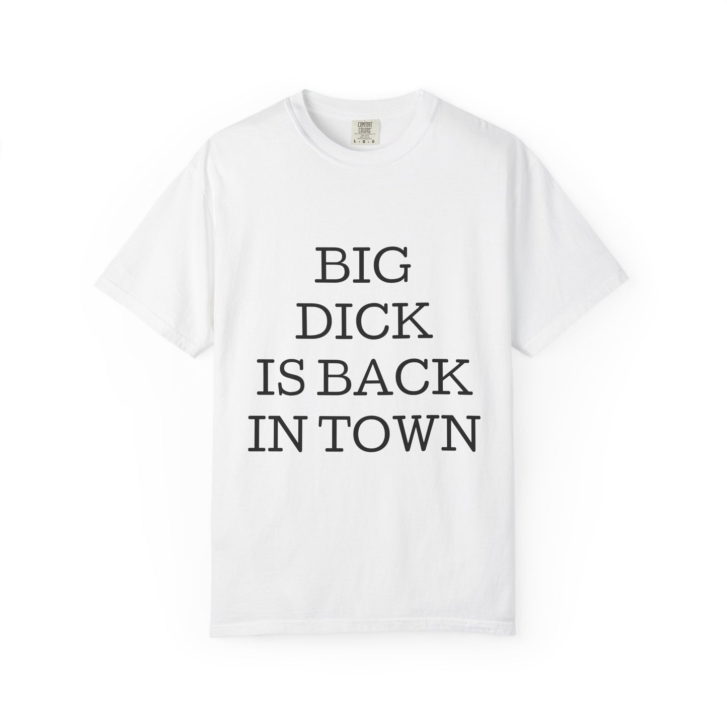 Graphic T-Shirt — "Big Dick Is Back In Town" Bold Text Tee