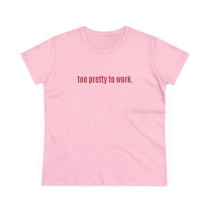 Cool and Funny Design Shirt - Too Pretty for Work Midweight Cotton Tee
