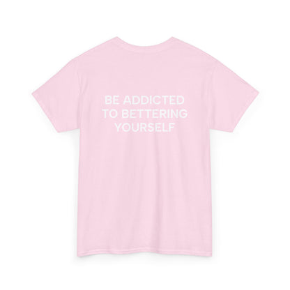Motivational Unisex Tee - Be Addicted to Bettering Yourself