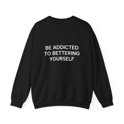 Motivational Sweatshirt - BE ADDICTED TO BETTERING YOURSELF