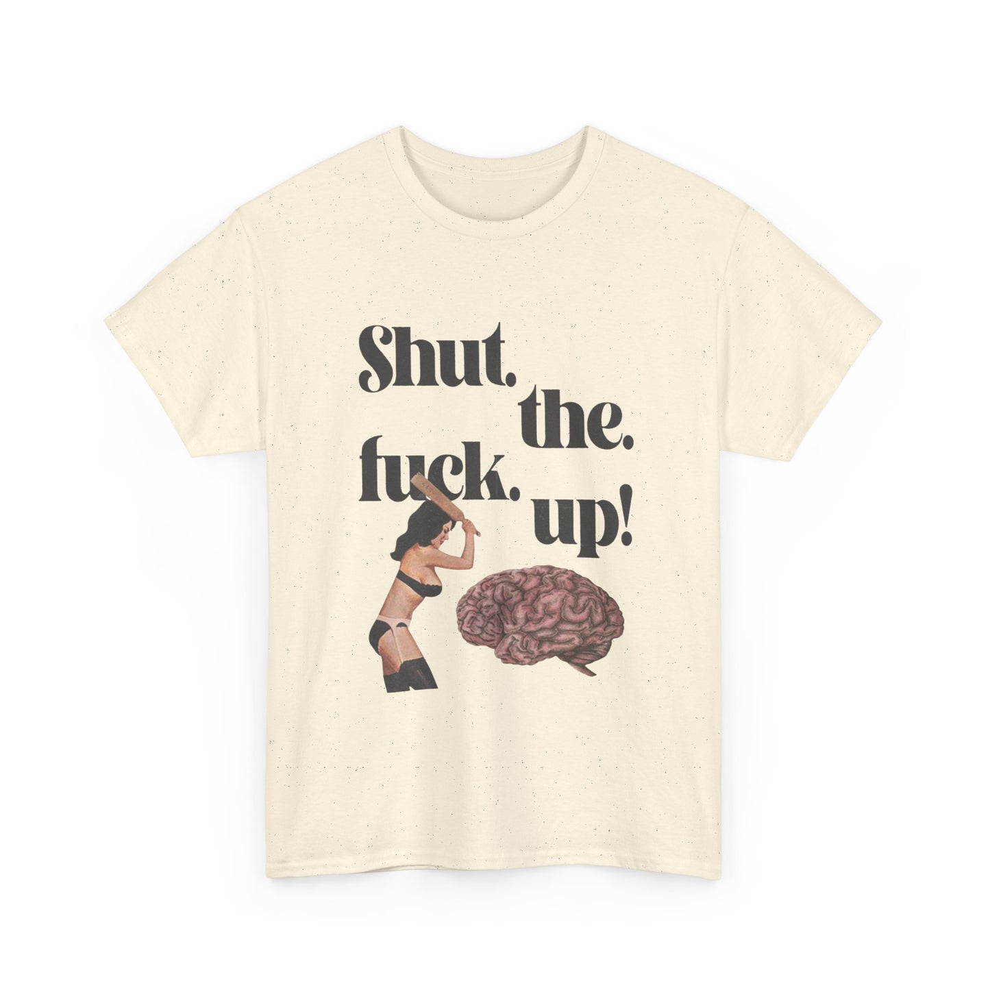 Funny Unisex Heavy Cotton Tee - "Shut the F**k Up!"