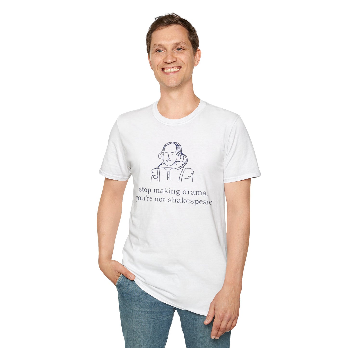 Shakespeare Quote T-Shirt — “stop making drama, you’re not shakespeare.” Literary Graphic Tee