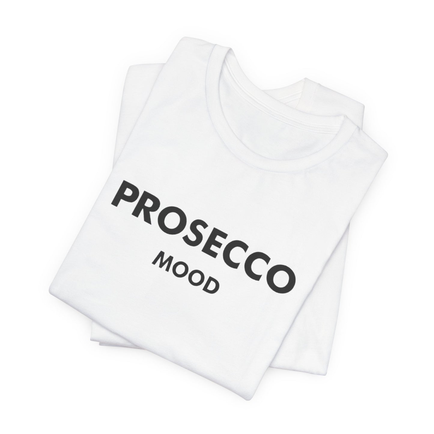 Prosecco Mood Unisex T‑Shirt — Funny Wine Tee for Wine Lovers