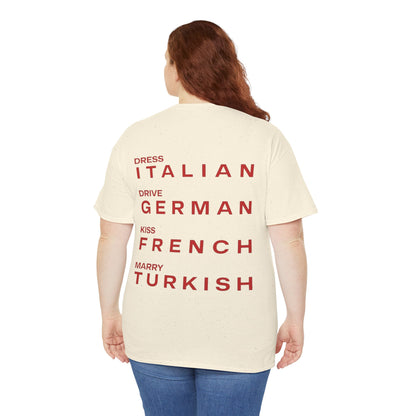Graphic Unisex Tee - Dress Italian, Drive German, Kiss French, Marry Turkish