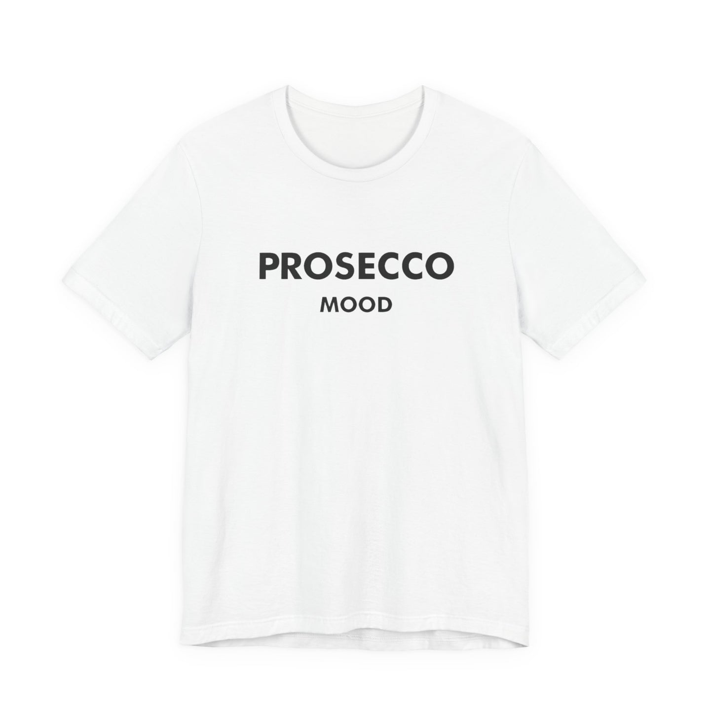 Prosecco Mood Unisex T‑Shirt — Funny Wine Tee for Wine Lovers