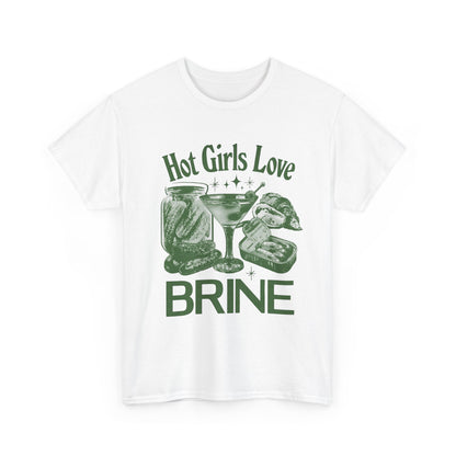 Perfect T-Shirt Design - Hot Girls Love Brine Unisex Heavy Cotton Tee