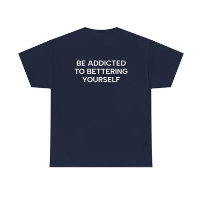 Motivational Unisex Tee - Be Addicted to Bettering Yourself