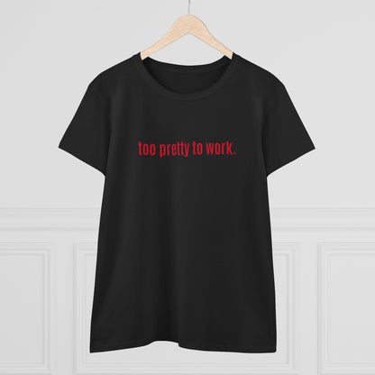 Cool and Funny Design Shirt - Too Pretty for Work Midweight Cotton Tee