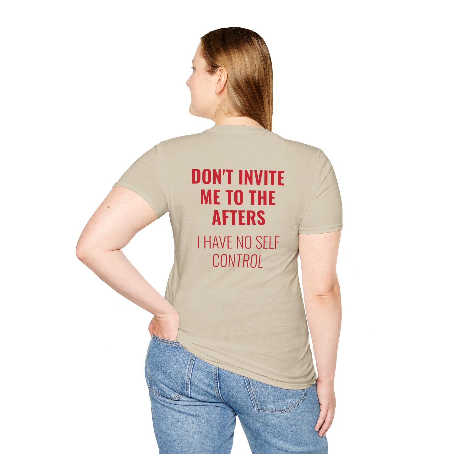 Graphic Unisex T-Shirt - DONT INVITE ME TO THE AFTERS, I HAVE NO SELF CONTROL
