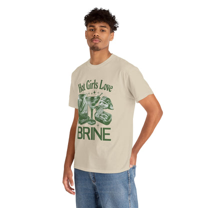 Perfect T-Shirt Design - Hot Girls Love Brine Unisex Heavy Cotton Tee