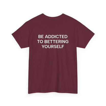 Motivational Unisex Tee - Be Addicted to Bettering Yourself