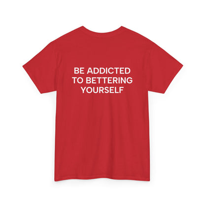 Motivational Unisex Tee - Be Addicted to Bettering Yourself