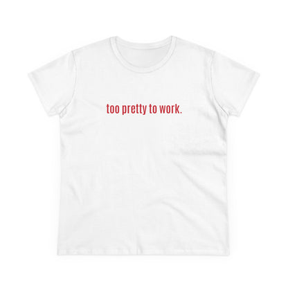 Cool and Funny Design Shirt - Too Pretty for Work Midweight Cotton Tee