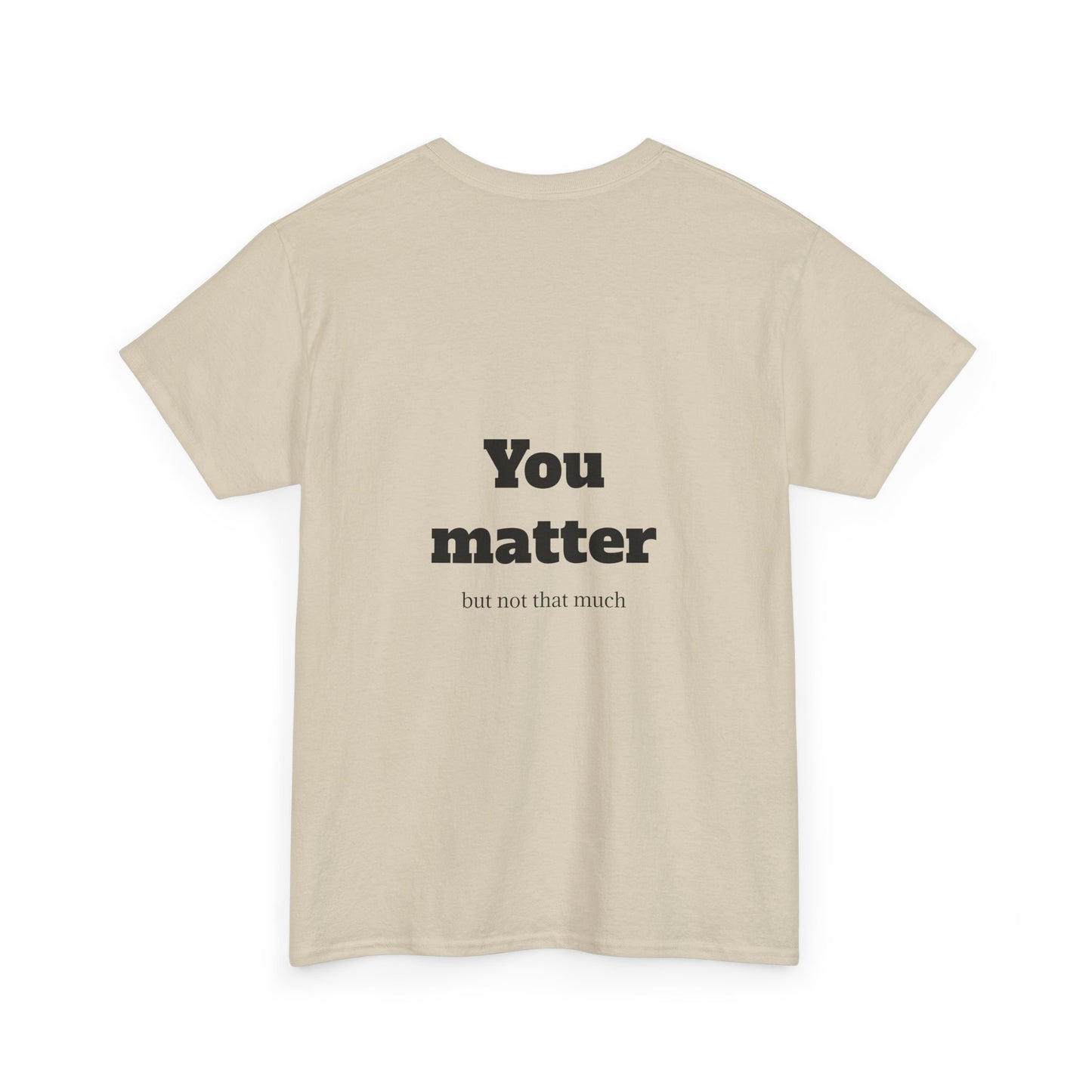 Unisex Heavy Cotton Shirt - Cool and Direct - You matter, but not that much.