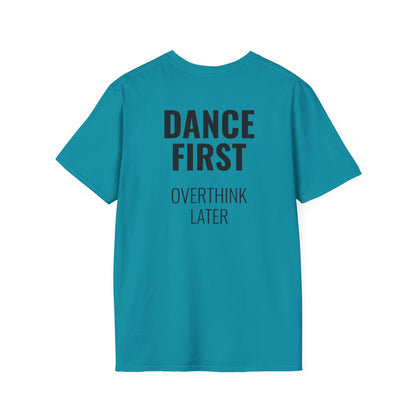 Dance First Overthink Later T-Shirt - Unisex Motivating Tee