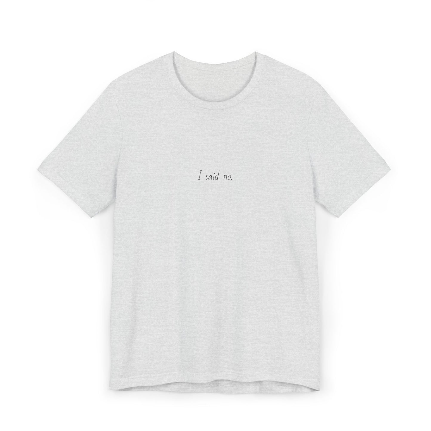 Unisex Jersey T-Shirt - I said no.