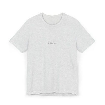 Unisex Jersey T-Shirt - I said no.