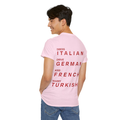 Graphic Unisex Tee - Dress Italian, Drive German, Kiss French, Marry Turkish
