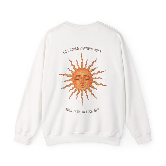 Sun Real Face Unisex Sweatshirt - "You Could Always Just Tell Them to F*** Off" Graphic Crewneck