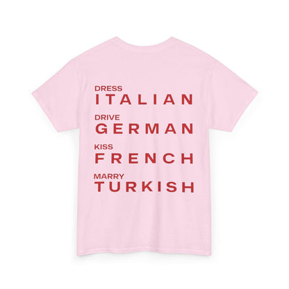 Graphic Unisex Tee - Dress Italian, Drive German, Kiss French, Marry Turkish
