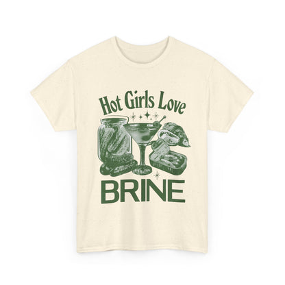 Perfect T-Shirt Design - Hot Girls Love Brine Unisex Heavy Cotton Tee