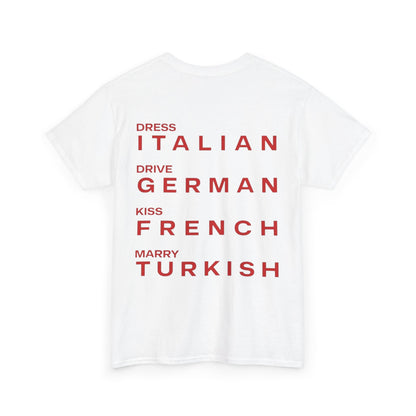Graphic Unisex Tee - Dress Italian, Drive German, Kiss French, Marry Turkish