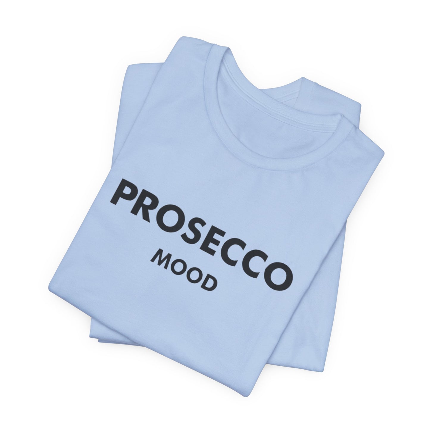Prosecco Mood Unisex T‑Shirt — Funny Wine Tee for Wine Lovers