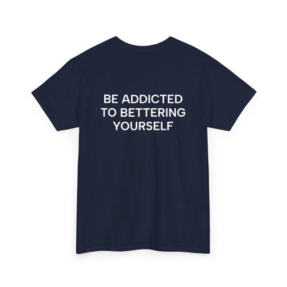 Motivational Unisex Tee - Be Addicted to Bettering Yourself
