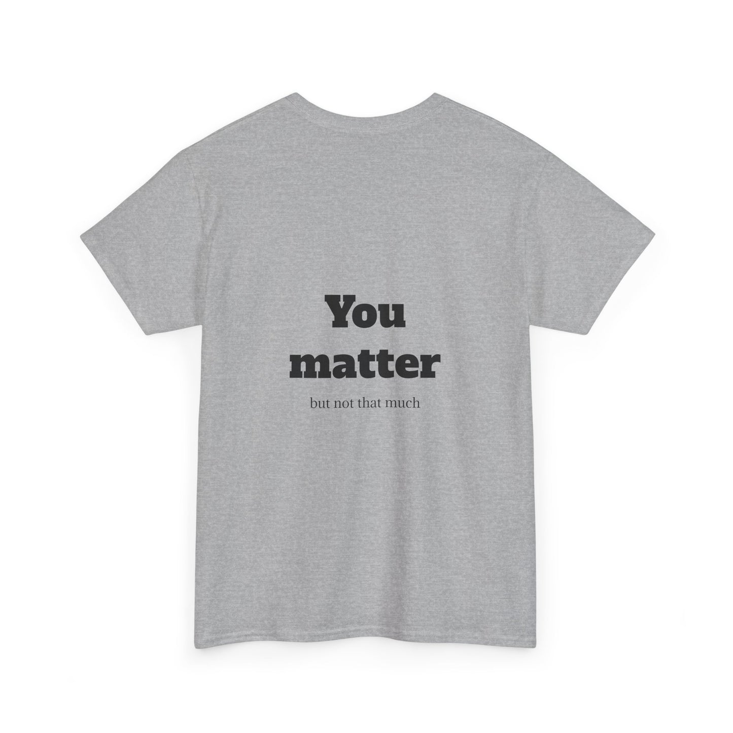 Unisex Heavy Cotton Shirt - Cool and Direct - You matter, but not that much.