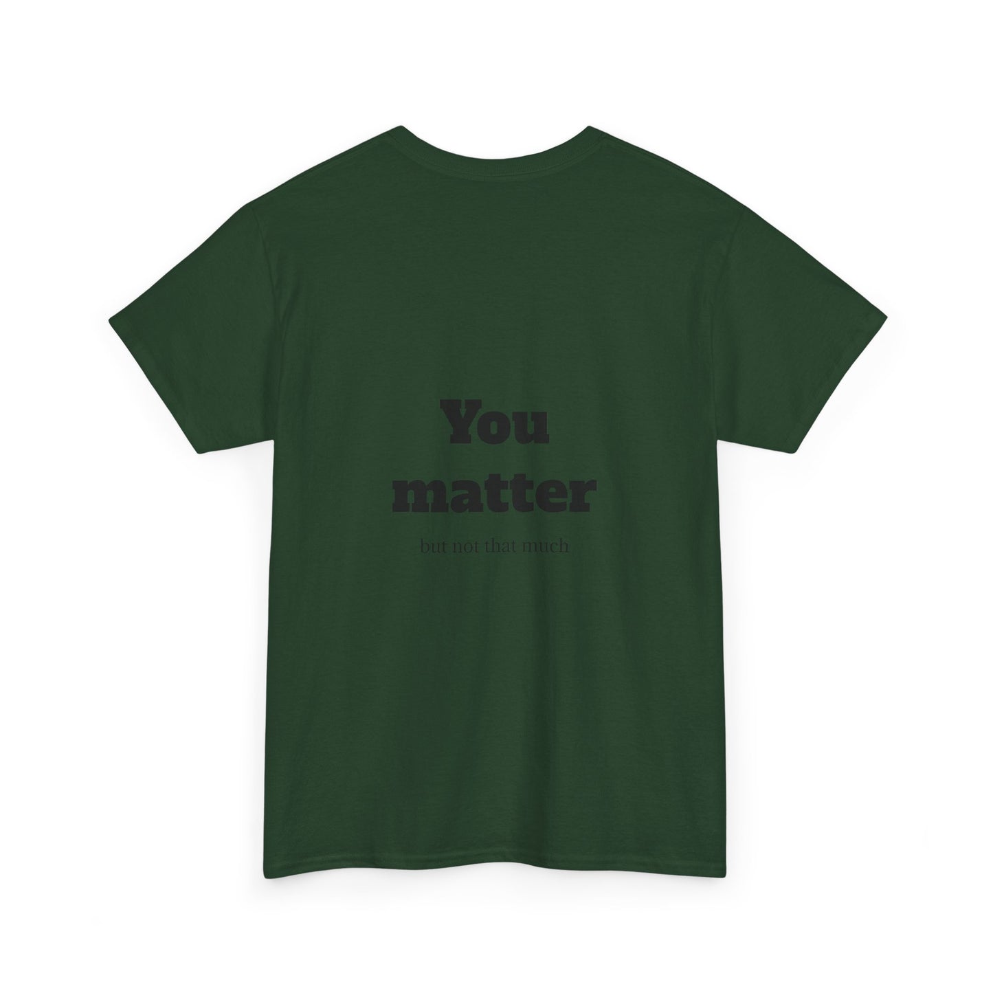 Unisex Heavy Cotton Shirt - Cool and Direct - You matter, but not that much.