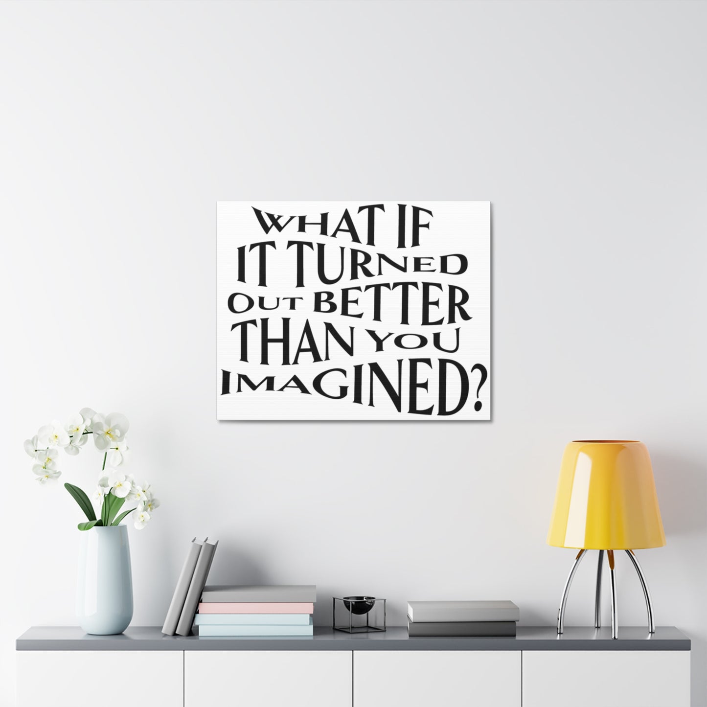 Stretched Canvas with Unique & Meaningful - What If It Turned Out Better Than You Imagined?