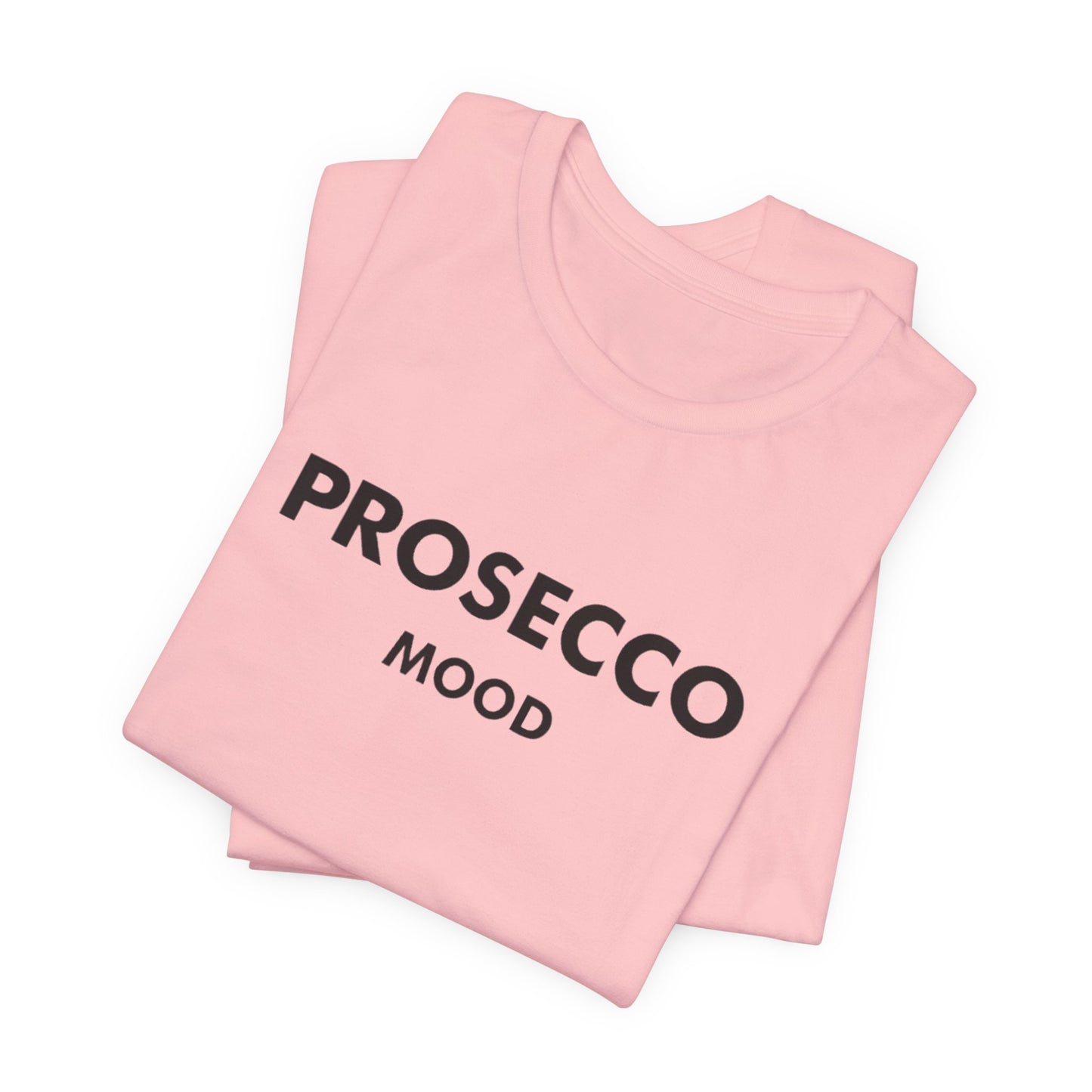 Prosecco Mood Unisex T‑Shirt — Funny Wine Tee for Wine Lovers