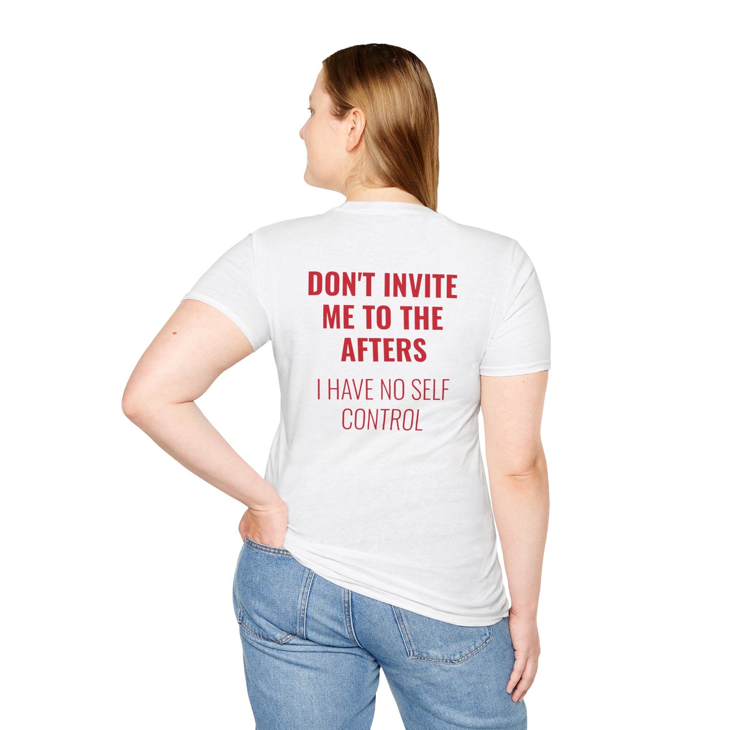 Graphic Unisex T-Shirt - DONT INVITE ME TO THE AFTERS, I HAVE NO SELF CONTROL
