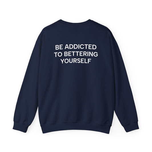 Motivational Sweatshirt - BE ADDICTED TO BETTERING YOURSELF