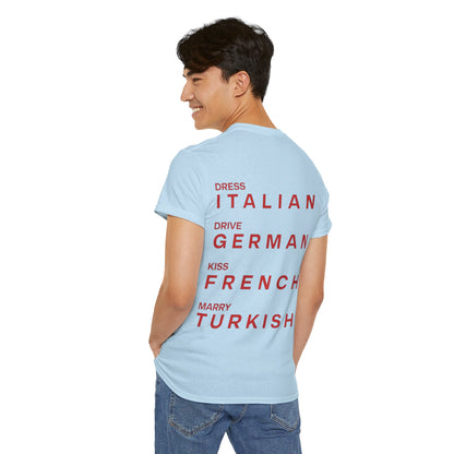 Graphic Unisex Tee - Dress Italian, Drive German, Kiss French, Marry Turkish