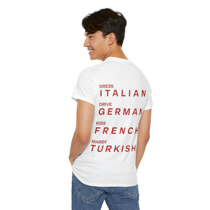 Graphic Unisex Tee - Dress Italian, Drive German, Kiss French, Marry Turkish