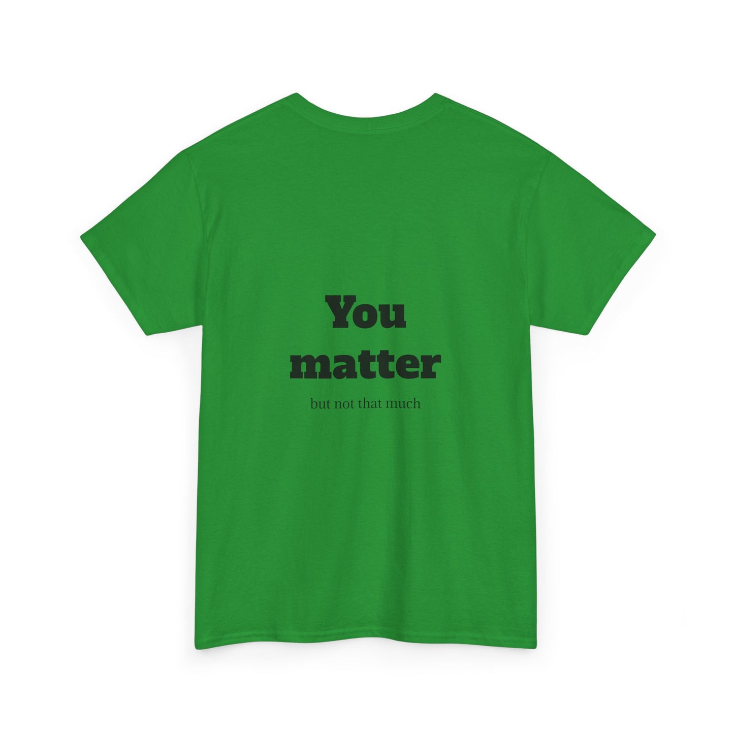 Unisex Heavy Cotton Shirt - Cool and Direct - You matter, but not that much.